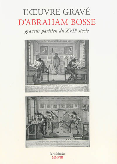 L'oeuvre gravé d'Abraham Bosse, graveur parisien du XVIIe siècle : catalogue général avec les reproductions de 451 estampes