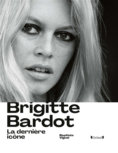 Brigitte Bardot : la dernière icône