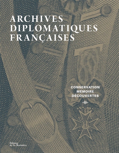 Archives diplomatiques françaises : conservation, mémoire, découvertes