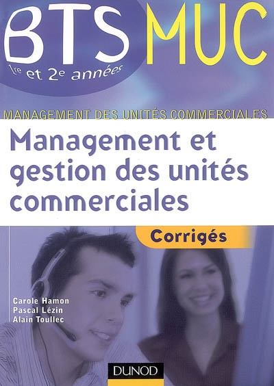 Management et gestion des unités commerciales, BTS MUC 1re et 2e années : corrigés