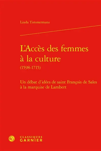 L'accès des femmes à la culture (1598-1715) : un débat d'idées de saint François de Sales à la marquise de Lambert