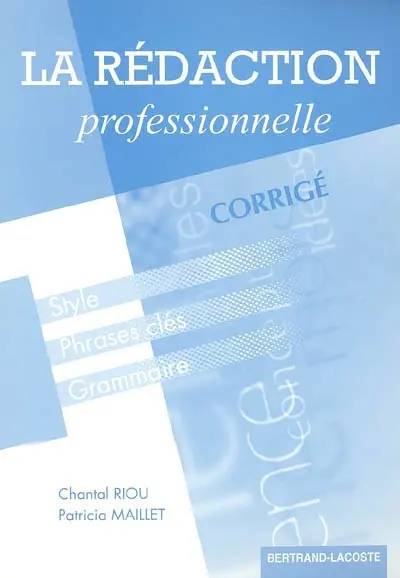 La rédaction professionnelle : style, phrases clés, grammaire : corrigé