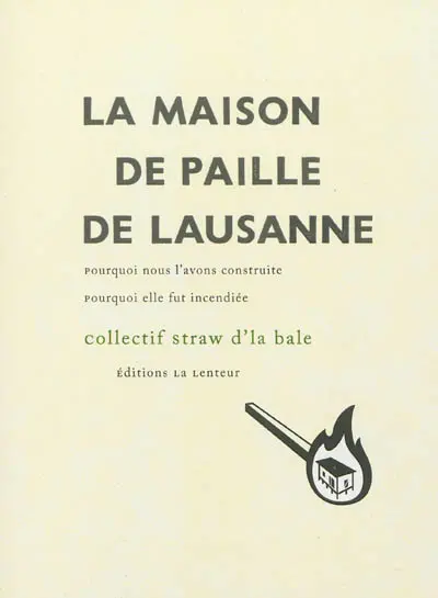 La maison de paille de Lausanne : pourquoi nous l'avons construite, pourquoi elle fut incendiée