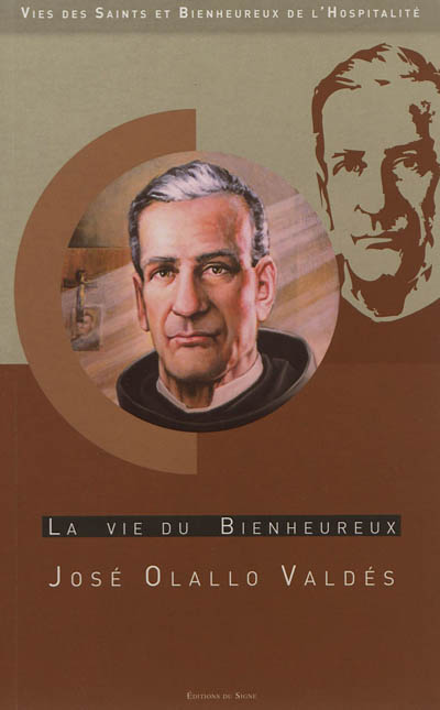 La vie du bienheureux José Olallo Valdés : religieux de l'Ordre hospitalier de Saint Jean de Dieu dans le coeur des Cubains depuis cent ans