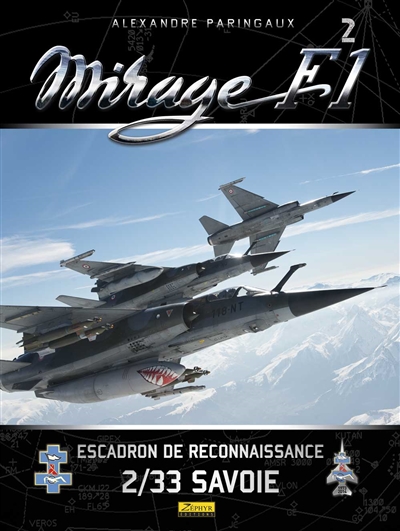 mirage f1. vol. 2. l'escadron de reconnaissance 2-33 savoie : 1973-2014 : un siècle de reco