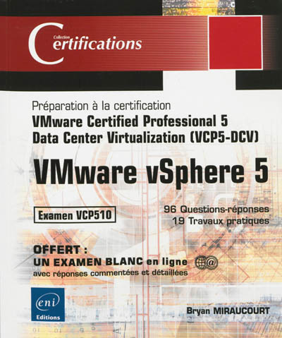 VMware vSphere 5 : préparation à la certification VMware Certified Professional 5-Data Center Virtualization (VCPS-DCV) : examen VCP510, 96 questions-réponses,19 travaux pratiques