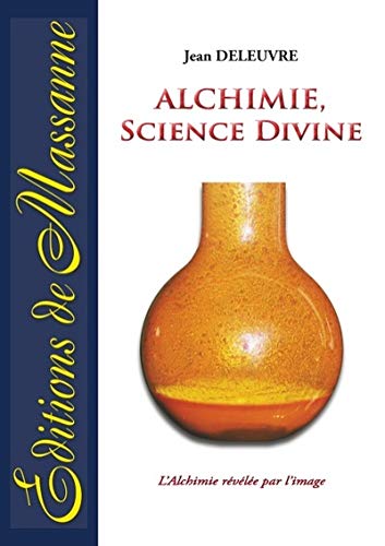 Alchimie, science divine : l'alchimie révélée par l'image