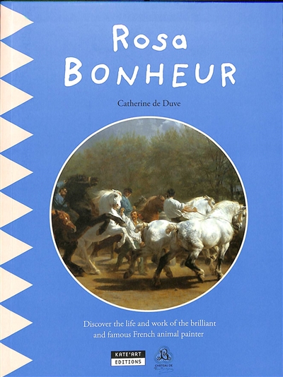 Rosa Bonheur : discover the life and work of the brilliant and famous French animal painter