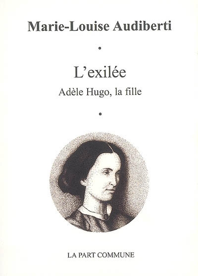 L'exilée : Adèle Hugo, la fille