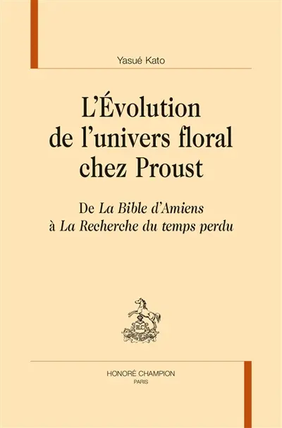 L'évolution de l'univers floral chez Proust : de La bible d'Amiens à La recherche du temps perdu