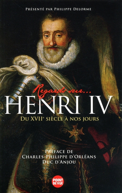 Regards sur Henri IV : du XVIIe siècle à nos jours