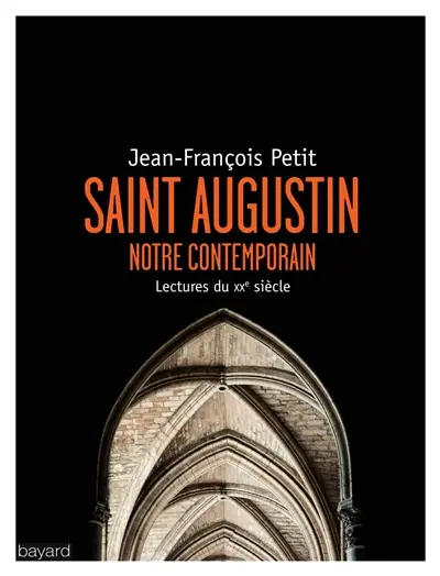 Saint Augustin, notre contemporain : lectures au XXe siècle