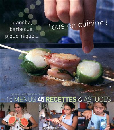 Tous en cuisine ! : 15 menus, 45 recettes & astuces. Vol. 2. Plancha, barbecue, pique-nique...