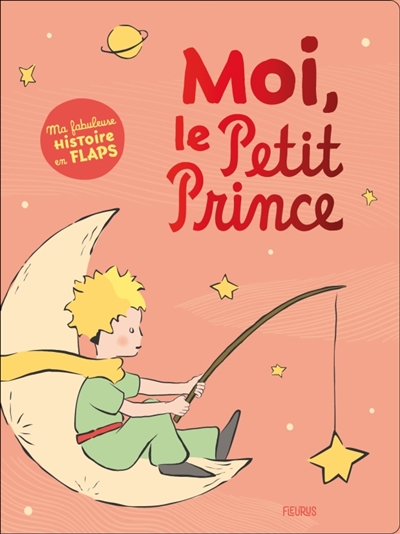 Moi, le Petit Prince : ma fabuleuse histoire en flaps