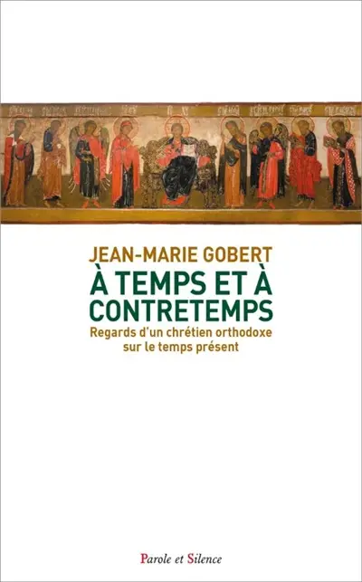 A temps et à contretemps : regards d'un chrétien orthodoxe sur le temps présent