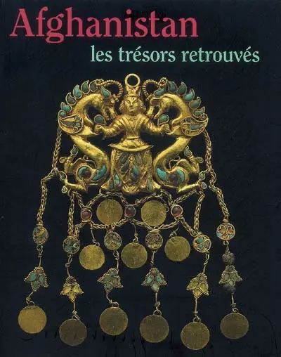 Afghanistan : les trésors retrouvés, collection du musée national de Kaboul : exposition, Paris, Musée des arts asiatiques-Guimet, 22 nov. 2006-13 mars 2007