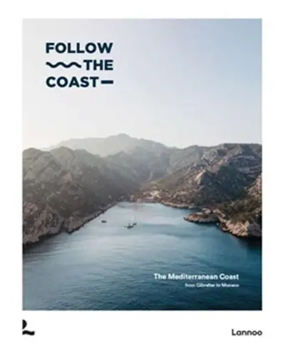 Follow the Coast from Gibraltar to Monaco : The Mediterranean Coast