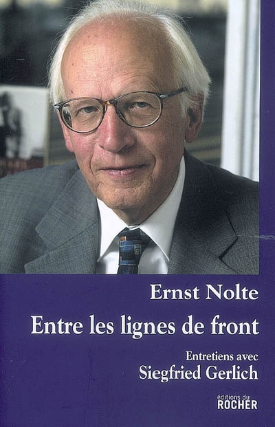Entre les lignes de front : entretiens avec Ernst Nolte par Siegfried Gerlich