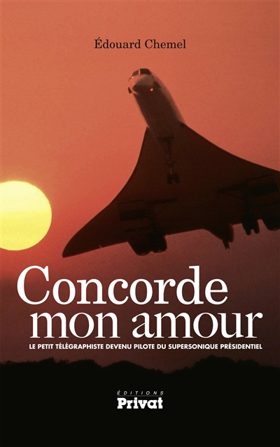 Concorde mon amour : le petit télégraphiste devenu pilote du supersonique présidentiel