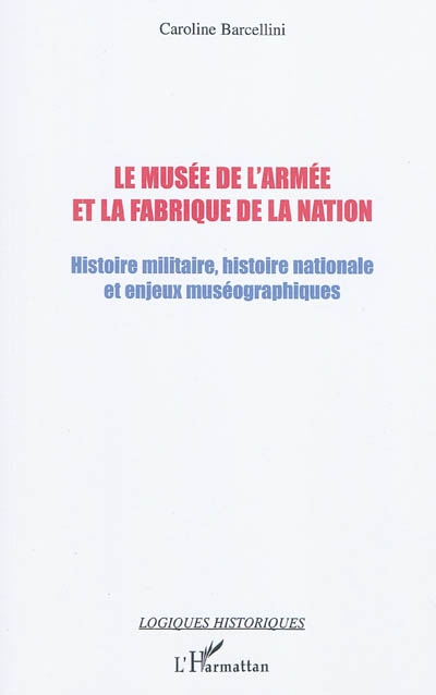 Le musée de l'Armée et la fabrique de la nation : histoire militaire, histoire nationale et enjeux muséographiques