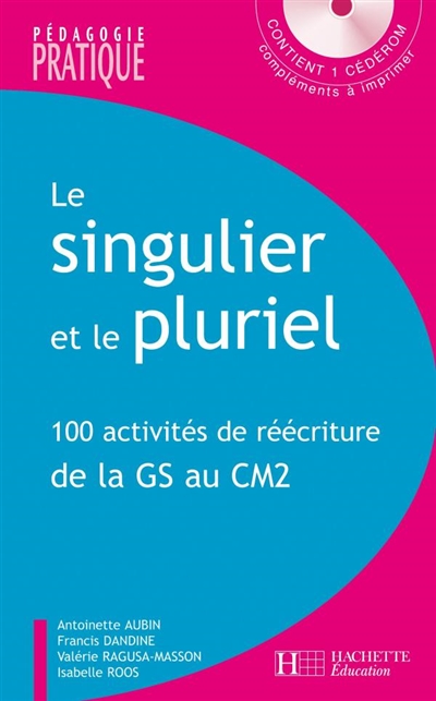 Le singulier et le pluriel : 100 activités de réécriture de la GS au CM2