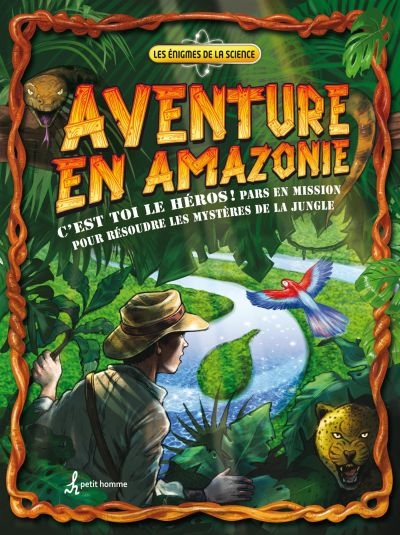 Aventure en Amazonie : C'est toi le héros : Pars en mission pour résoudre les mystères de la jungle