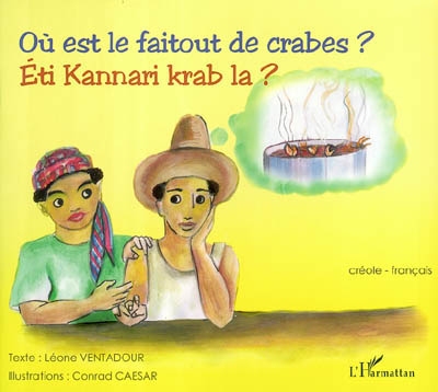 Où est le faitout de crabes ?. Eti kannari krab la ? : bilingue créole-français, Antilles