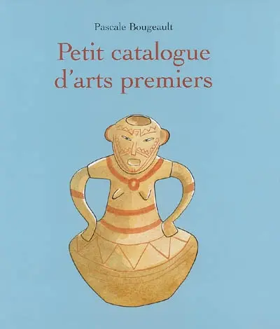 Petit catalogue d'arts premiers