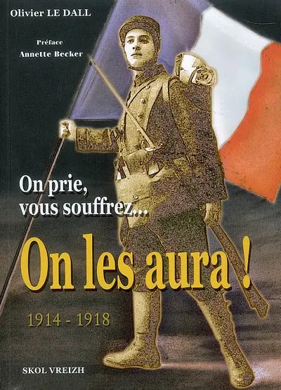 On prie, vous souffrez, on les aura ! : 1914-1918