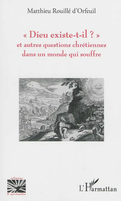 Dieu existe-t-il ? : et autres questions chrétiennes dans un monde qui souffre