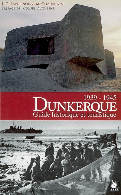 Dunkerque 1939-1945 : guide historique et touristique