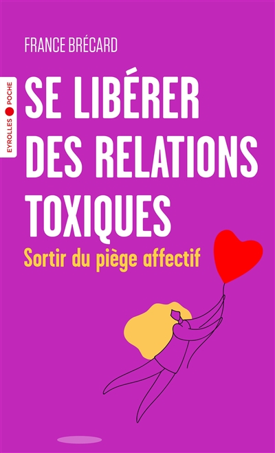 Se libérer des relations toxiques : sortir du piège affectif - France Brécard