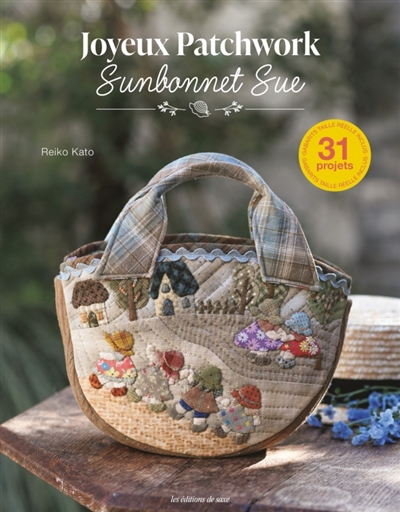 Joyeux patchwork : Sunbonnet Sue : 31 projets