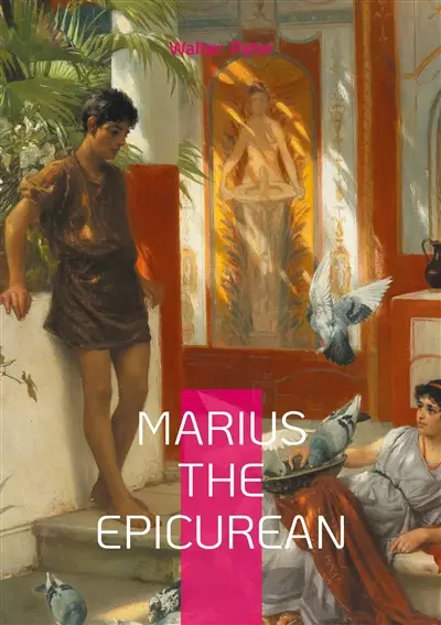 Marius the Epicurean : Philosophical novel ancient Rome and spiritual journey