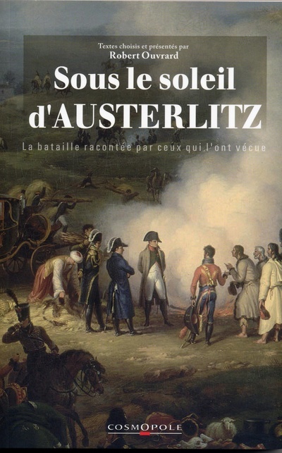 Sous le soleil d'Austerlitz : la bataille racontée par ceux qui l'ont vécue