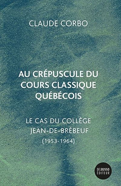 Au crépuscule du cours classique québécois : cas du collège Jean-de-Brébeuf (1953-1964)