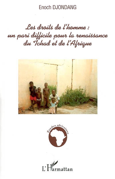 Les droits de l'homme : un pari difficile pour la renaissance du Tchad et de l'Afrique : carnet de notes d'un pionnier