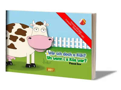 Et si j'étais une vache ?. Wär ich doch e Küh ?. Un wenn i a Küa war ?