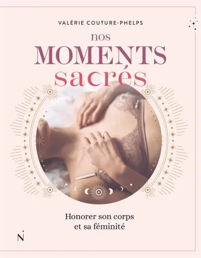 Nos moments sacrés : Honorer son corps et sa féminité