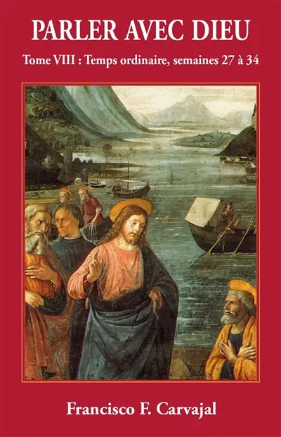 Parler avec Dieu : méditation pour chaque jour de l'année. Vol. 8. Temps ordinaire : semaines XXVII-XXXIV