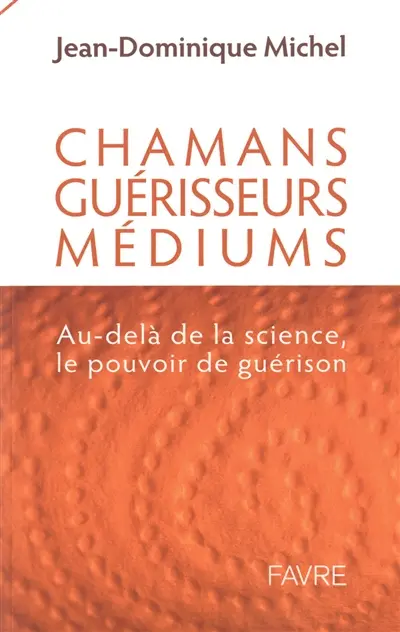 Chamans, guérisseurs, médiums : au-delà de la science, le pouvoir de guérison