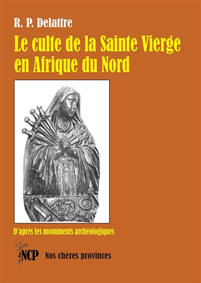 Le culte de la Sainte Vierge en Afrique du Nord : d'après les monuments archéologiques
