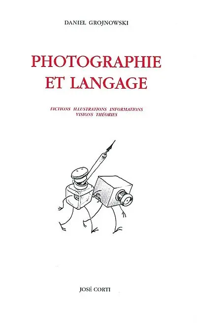 Photographie et langage : fictions, illustrations, informations, visions, théories
