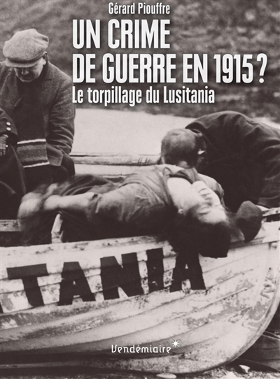 Un crime de guerre en 1915 ? : le torpillage du Lusitania