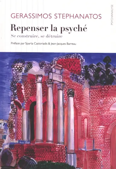Repenser la psyché : se construire, se détruire