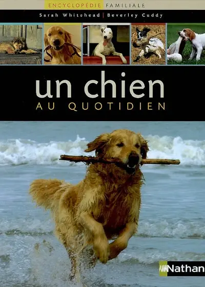 Un chien au quotidien : encyclopédie familiale du chien