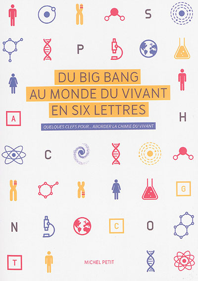 Du big bang au monde du vivant en six lettres : quelques clefs pour... aborder la chimie du vivant