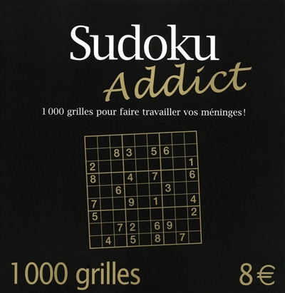 Sudoku addict : 1000 grilles pour faire travailler vos méninges
