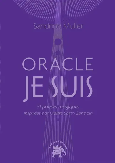 L'oracle Je suis : 51 prières magiques inspirées par maître Saint-Germain