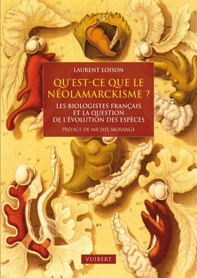 Qu'est-ce que le néolamarckisme ? : les biologistes français et la question de l'évolution des espèces, 1870-1940